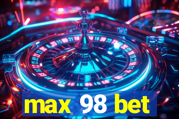 max 98 bet